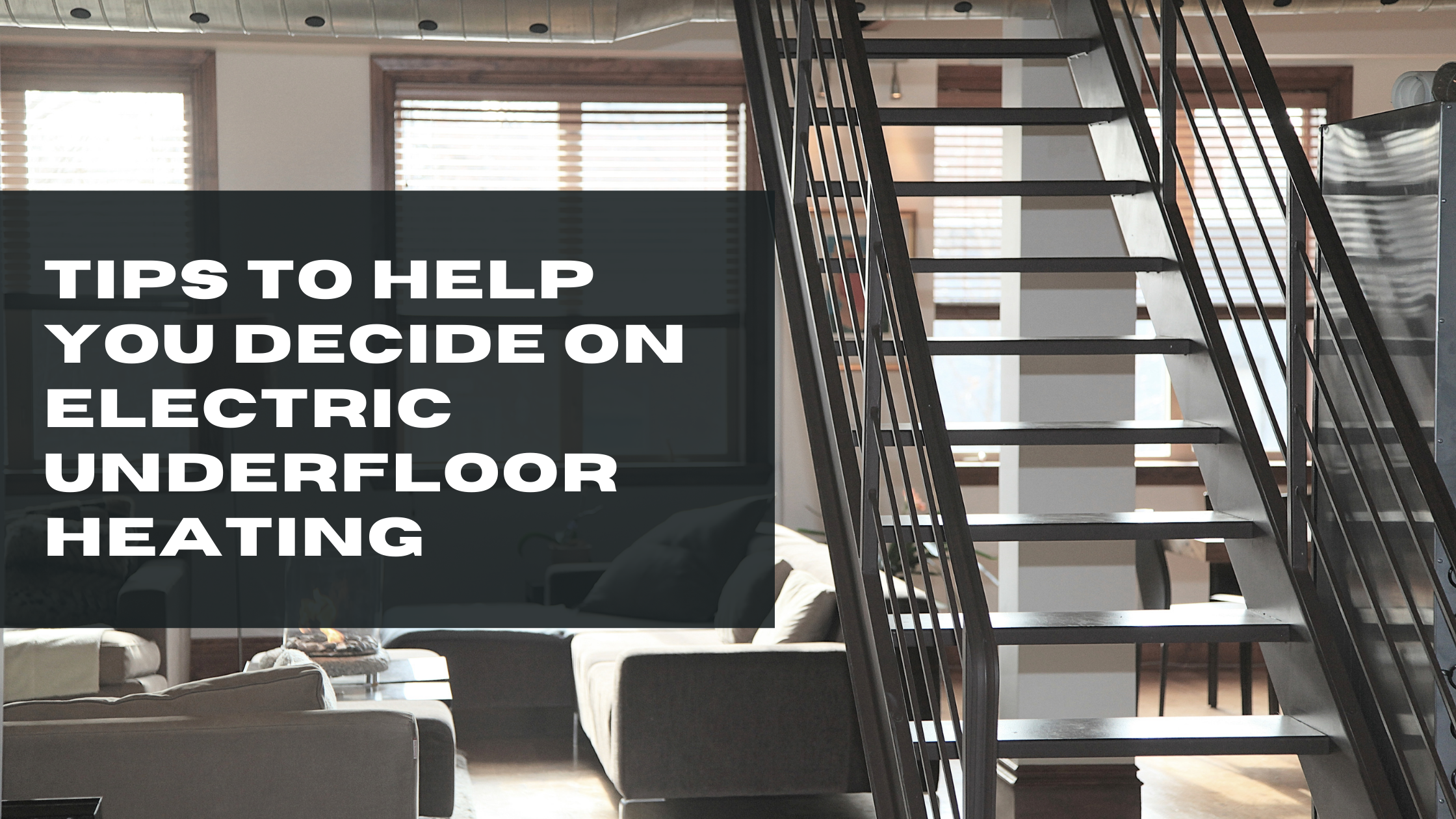 tips to help you decide on electric underfloor heating